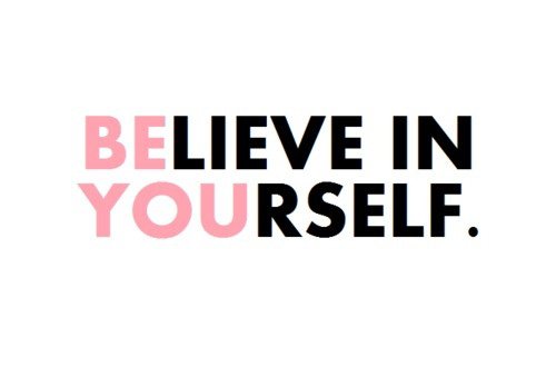 Believe In Yourself!